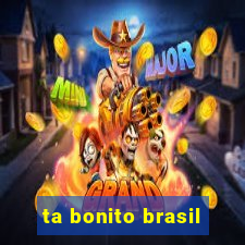 ta bonito brasil